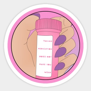 ♡ TAKING MEDICATION DOES NOT MAKE YOU WEAK ♡ Sticker